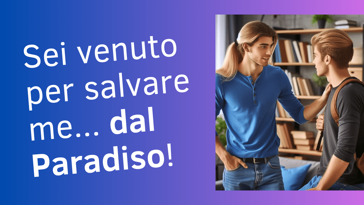 sei venuto per salvare me dal paradiso