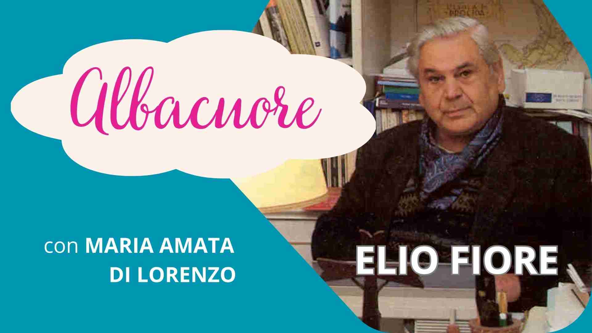 Ritratto di Elio Fiore per la rubrica "Albacuore" con riflessioni di Maria Amata Di Lorenzo 