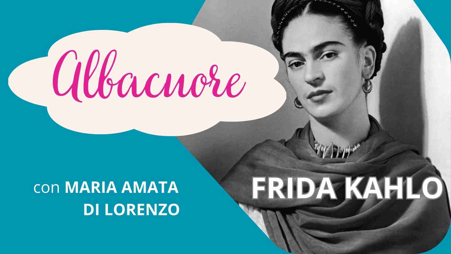 Ritratto di Frida Kahlo per la rubrica "Albacuore" con riflessioni di Maria Amata Di Lorenzo 
