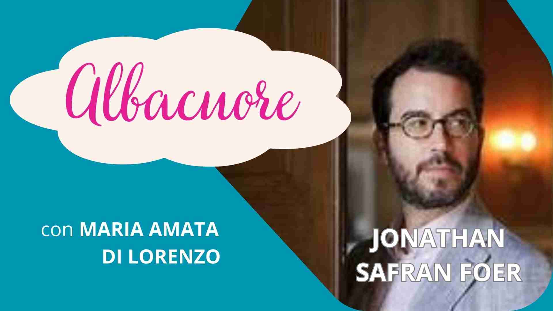 Ritratto di Jonathan Safran Foer per la rubrica "Albacuore" con riflessioni di Maria Amata Di Lorenzo 